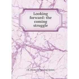

Книга Looking forward: the coming struggle