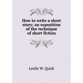 

Книга How to write a short story; an exposition of the technique of short fiction