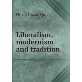 

Книга Liberalism, modernism and tradition