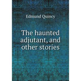 

Книга The haunted adjutant, and other stories