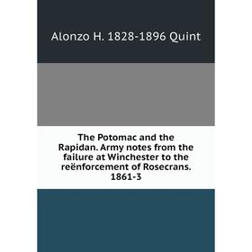 

Книга The Potomac and the Rapidan. Army notes from the failure at Winchester to the reënforcement of Rosecrans. 1861-3