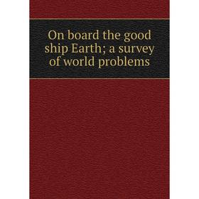 

Книга On board the good ship Earth; a survey of world problems