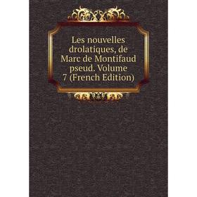 

Книга Les nouvelles drolatiques, de Marc de Montifaud pseud Volume 7