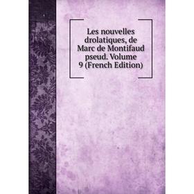 

Книга Les nouvelles drolatiques, de Marc de Montifaud pseud Volume 9