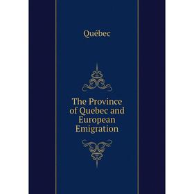

Книга The Province of Quebec and European Emigration