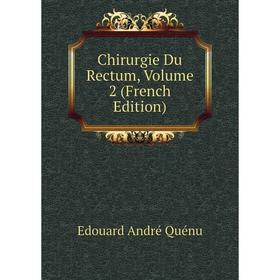 

Книга Chirurgie Du Rectum, Volume 2 (French Edition)