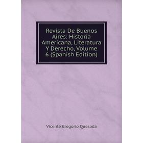 

Книга Revista De Buenos Aires: Historia Americana, Literatura Y Derecho, Volume 6 (Spanish Edition)