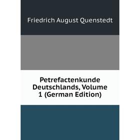 

Книга Petrefactenkunde Deutschlands, Volume 1 (German Edition)