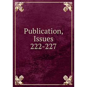 

Книга Publication, Issues 222-227