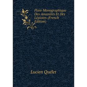 

Книга Flore Monographique Des Amanites Et Des Lépiotes (French Edition)