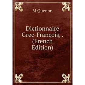 

Книга Dictionnaire Grec-Francois,. (French Edition)
