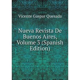 

Книга Nueva Revista De Buenos Aires, Volume 3