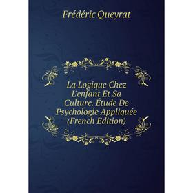 

Книга La Logique Chez L'enfant Et Sa Culture. Étude De Psychologie Appliquée