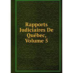 

Книга Rapports Judiciaires De Québec, Volume 5