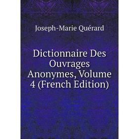 

Книга Dictionnaire Des Ouvrages Anonymes, Volume 4 (French Edition)
