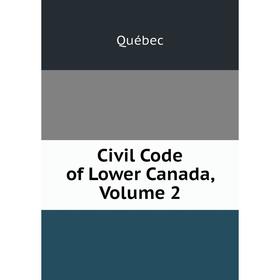 

Книга Civil Code of Lower Canada, Volume 2