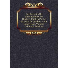 

Книга Les Recueils De Jurisprudence Du Québec, Publiés Par Le Barreau De Québec: Cour Supérieure, Volume 1