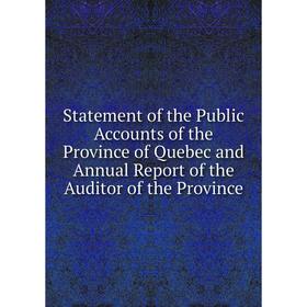 

Книга Statement of the Public Accounts of the Province of Quebec and Annual Report of the Auditor of the Province