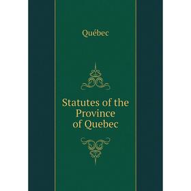 

Книга Statutes of the Province of Quebec
