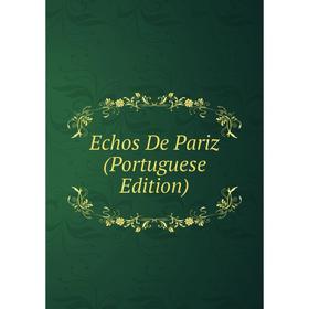 

Книга Echos De Pariz (Portuguese Edition)