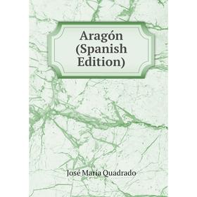 

Книга Aragón (Spanish Edition)