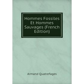 

Книга Hommes Fossiles Et Hommes Sauvages (French Edition)