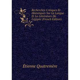 

Книга Recherches Critiques Et Historiques Sur La Langue Et La Littérature De L'égypte (French Edition)