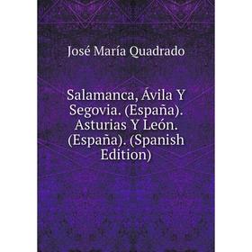 

Книга Salamanca, Ávila Y Segovia. (España). Asturias Y León. (España). (Spanish Edition)
