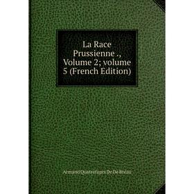 

Книга La Race Prussienne, Volume 2; volume 5