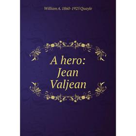 

Книга A hero: Jean Valjean