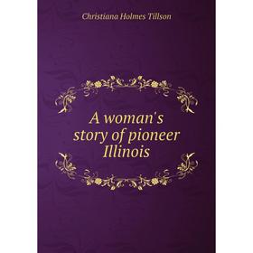 

Книга A woman's story of pioneer Illinois
