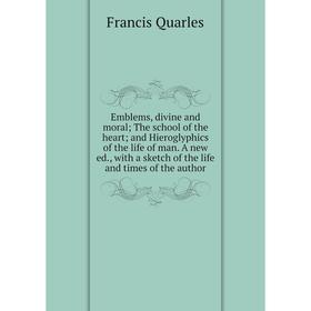 

Книга Emblems, divine and moral; The school of the heart; and Hieroglyphics of the life of man. A new ed., with a sketch of the life and times of the