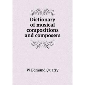 

Книга Dictionary of musical compositions and composers