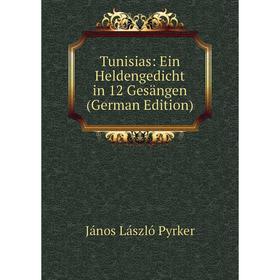 

Книга Tunisias: Ein Heldengedicht in 12 Gesängen (German Edition)