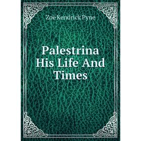 

Книга Palestrina His Life And Times