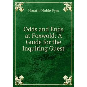 

Книга Odds and Ends at Foxwold: A Guide for the Inquiring Guest