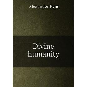 

Книга Divine humanity