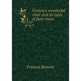 

Книга Granny's wonderful chair and its tales of fairy times