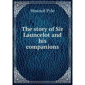 

Книга The story of Sir Launcelot and his companions