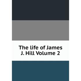 

Книга The life of James J. Hill Volume 2