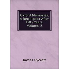 

Книга Oxford Memories: A Retrospect After Fifty Years, Volume 2