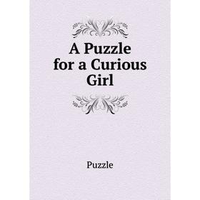 

Книга A Puzzle for a Curious Girl