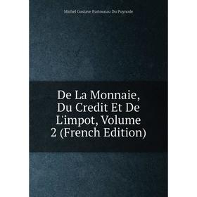 

Книга De La Monnaie, Du Credit Et De L'impot, Volume 2 (French Edition)