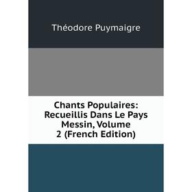 

Книга Chants Populaires: Recueillis Dans Le Pays Messin, Volume 2 (French Edition)