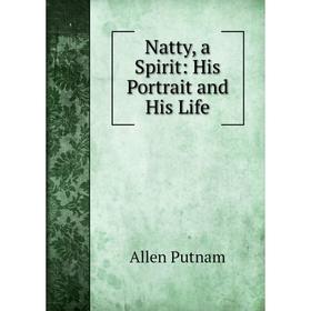 

Книга Natty, a Spirit: His Portrait and His Life