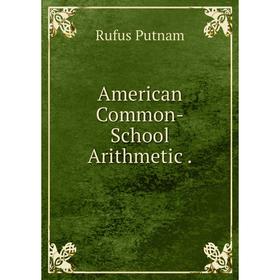 

Книга American Common-School Arithmetic.