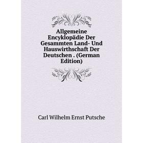 

Книга Allgemeine Encyklopädie Der Gesammten Land- Und Hauswirthschaft Der Deutschen. (German Edition)