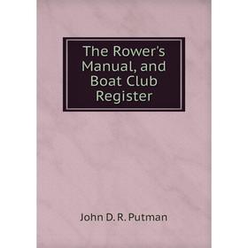

Книга The Rower's Manual, and Boat Club Register