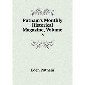 

Книга Putnam's Monthly Historical Magazine, Volume 3