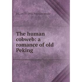 

Книга The human cobweb: a romance of old Peking
